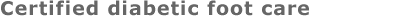 Certified diabetic foot care
